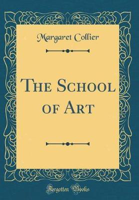 The School of Art (Classic Reprint)(English, Hardcover, Collier Margaret)