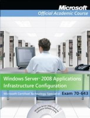 Exam 70-643 Windows Server 2008 Applications Infrastructure Configuration(English, Paperback, Microsoft Official Academic Course)