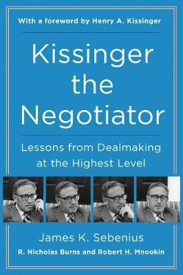 Kissinger the Negotiator: Lessons from Dealmaking at the Highest Level(English, Paperback, Sebenius James K.)