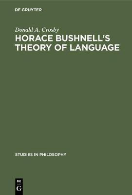 Horace Bushnell's theory of language(English, Hardcover, Crosby Donald A.)