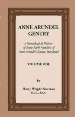 Anne Arundel Gentry, a Genealogical History of Some Early Families of Anne Arundel County, Maryland, Volume 1(English, Paperback, Newman Harry Wright)