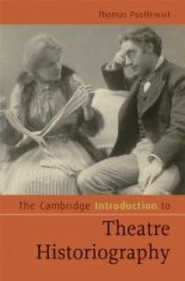 The Cambridge Introduction to Theatre Historiography(English, Hardcover, Postlewait Thomas)