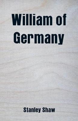 William of Germany(English, Paperback, Shaw Stanley)