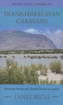 Trans-Himalayan Caravans  - Merchant Princes and Peasant Traders in Ladakh(English, Paperback, Rizvi Janet Dr)