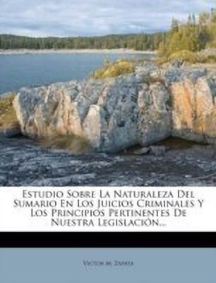 Estudio Sobre La Naturaleza Del Sumario En Los Juicios Criminales Y Los Principios Pertinentes De Nuestra Legislacion...(Spanish, Paperback, Zapata Victor M)