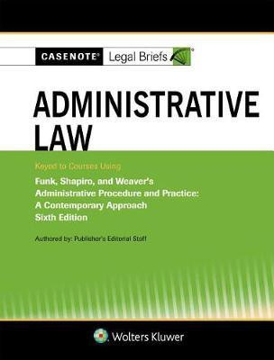 Casenote Legal Briefs for Administrative Law, Keyed to Funk, Shapiro, and Weaver(English, Paperback, Casenote Legal Briefs)
