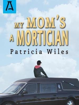 My Mom's a Mortician(English, Electronic book text, Wiles Patricia)