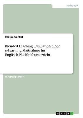 Blended Learning. Evaluation einer e-Learning Massnahme im Englisch-Nachhilfeunterricht(German, Paperback, Gunkel Philipp)