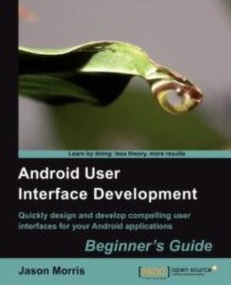 Android User Interface Development: Beginner's Guide(English, Paperback, Morris Jason)