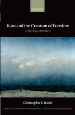 Kant and the Creation of Freedom(English, Hardcover, Insole Christopher J.)