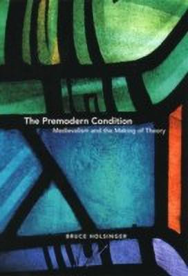 The Premodern Condition - Medievalism and the Making of Theory(English, Paperback, Holsinger Bruce)