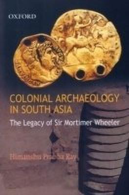 Colonial Archaeology in South Asia(English, Hardcover, Ray Himanshu Prabha)