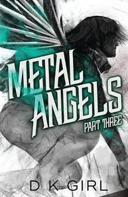 Metal Angels - Part Three(English, Paperback, Girl D K)