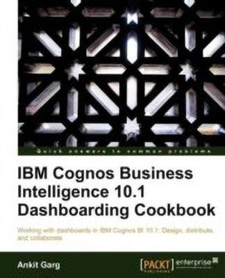IBM Cognos Business Intelligence 10.1 Dashboarding Cookbook(English, Electronic book text, Garg Ankit)