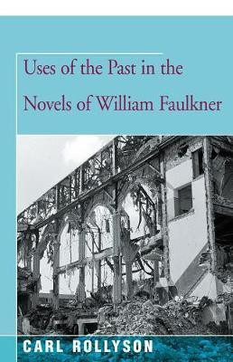 Uses of the Past in the Novels of William Faulkner(English, Electronic book text, Rollyson Carl)