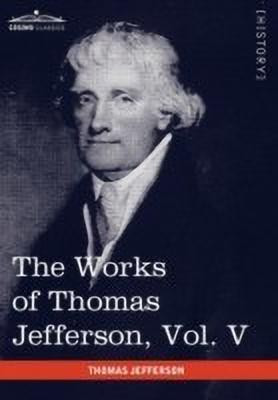 The Works of Thomas Jefferson, Vol. V (in 12 Volumes)(English, Paperback, Jefferson Thomas)