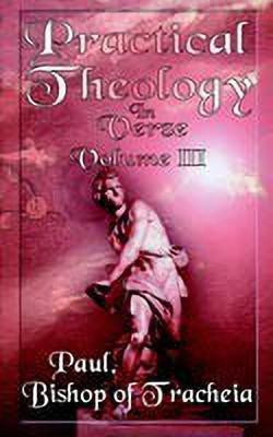 Practical Theology in Verse, Volume III(English, Paperback, Bishop of Teacheia Paul)