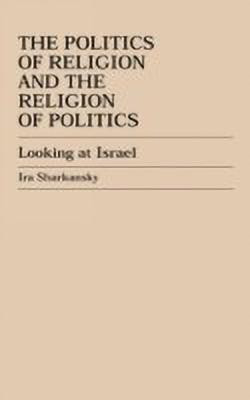 The Politics of Religion and the Religion of Politics(English, Hardcover, Sharkansky Ira)