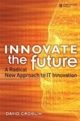 Innovate the Future  - A Radical New Approach to IT Innovation(English, Paperback, Croslin David)