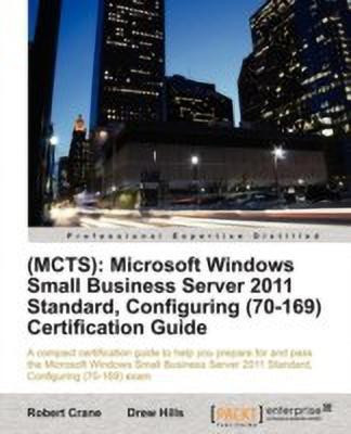 (MCTS): Microsoft Windows Small Business Server 2011 Standard, Configuring (70-169) Certification Guide(English, Paperback, Hills (MCITP MCSE DCNE SBSC BEngTech (Elec) ) Drew)
