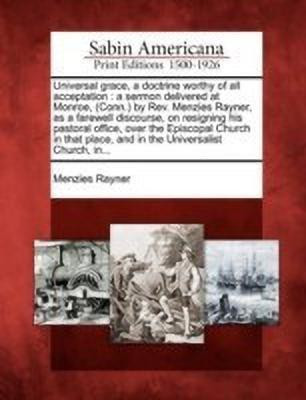 Universal Grace, a Doctrine Worthy of All Acceptation(English, Paperback, Rayner Menzies)