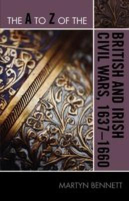 The A to Z of the British and Irish Civil Wars 1637-1660(English, Paperback, Bennett Martyn)