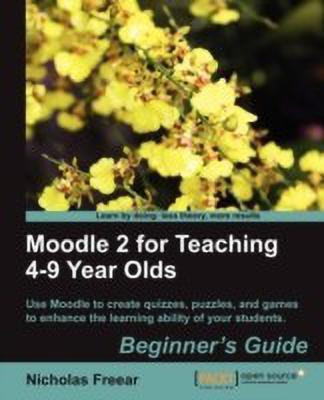 Moodle 2 for Teaching 4-9 Year Olds Beginner's Guide(English, Paperback, Freear Nicholas)