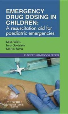 Emergency Drug Dosing in Children E-Book(English, Electronic book text, Wells Mike Bsc(hons) MD Frcpathmbbch Mscmed(emergency Medicine) Dippec(sa) Fcem(sa))