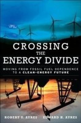Crossing the Energy Divide  - Moving from Fossil Fuel Dependence to a Clean-Energy Future(English, Hardcover, Ayres Robert U.)