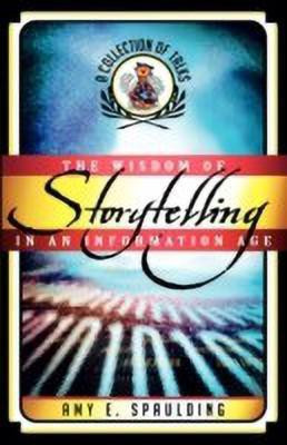 The Wisdom of Storytelling in an Information Age(English, Paperback, Spaulding Amy E.)