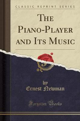 The Piano-Player and Its Music (Classic Reprint)(English, Paperback, Newman Ernest)