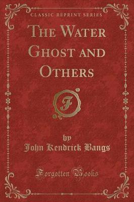 The Water Ghost and Others (Classic Reprint)(English, Paperback, Bangs John Kendrick)