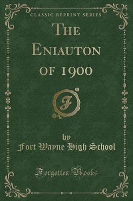 The Eniauton of 1900 (Classic Reprint)(English, Paperback, School Fort Wayne High)