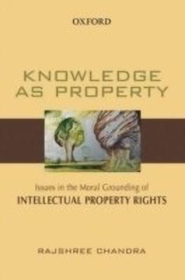 Knowledge as Property  - Issues in the Moral Grounding of Intellectual Property Rights(English, Hardcover, Chandra Rajshree)