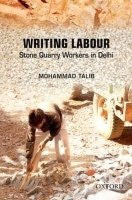 Writing Labour  - Stone Quarry Workers in Delhi(English, Hardcover, Talib Mohammad)