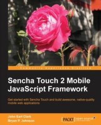 Sencha Touch 2 Mobile JavaScript Framework(English, Electronic book text, Clark John E.)