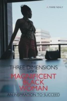 The Three Dimensions of a Magnificent Black Woman(English, Paperback, Nealy A. Marie)