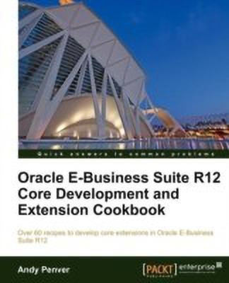 Oracle E-Business Suite R12 Core Development and Extension Cookbook(English, Electronic book text, Penver Andy)