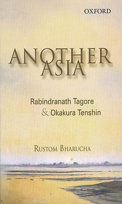 Another Asia  - Rabindranath Tagore and Okakura Tenshin(English, Hardcover, Bharucha Rustom)