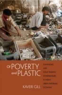 Of Poverty and Plastic  - Scavenging and Scrap Trading Entrepreneurs in India's Urban Informal Economy(English, Hardcover, Gill Kaveri)