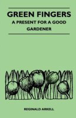 Green Fingers - A Present for a Good Gardener(English, Paperback, Arkell Reginald)