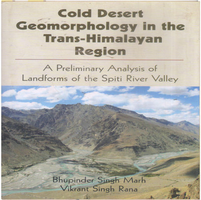 Cold Desert Geomorphology In The Trans-Himalayan Region: A Preliminary Analysis Of Landforms Of The Spiti River Valley(Hardcover, Bhupinder Singh Marh â¢Vikrant Singh Rana)
