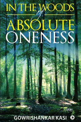 In The Woods of Absolute Oneness(English, Paperback, Gowrishankar Kasi)