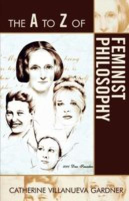 The A to Z of Feminist Philosophy(English, Paperback, Gardner Catherine Villanueva)