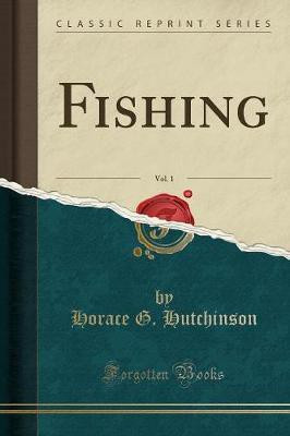 Fishing, Vol. 1 (Classic Reprint)(English, Paperback, Hutchinson Horace G.)