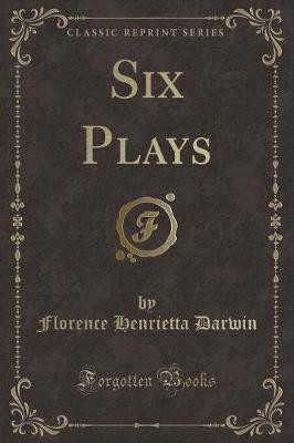 Six Plays (Classic Reprint)(English, Paperback, Darwin Florence Henrietta)