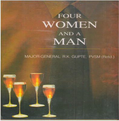 Four Women And A Man (A Novel)(Hardcover, Maj.-Gen.R.K. Gupte PVSM (Retd.))