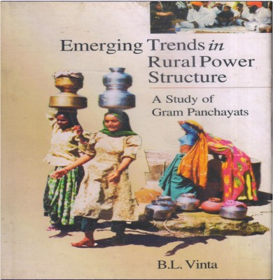 Emerging Trends In Rural Power Structure : A Study Of Gram Panchayats(Hardcover, B.L. Vinta)