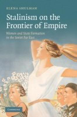 Stalinism on the Frontier of Empire(English, Paperback, Shulman Elena)