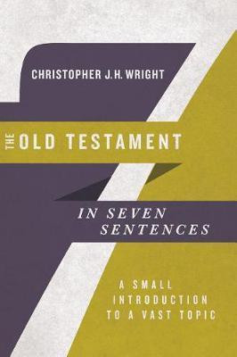 The Old Testament in Seven Sentences - A Small Introduction to a Vast Topic(English, Paperback, Wright Christopher J.h)
